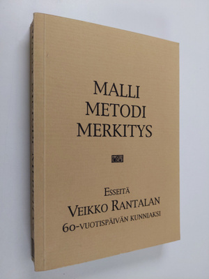 Malli, metodi, merkitys - esseitä Veikko Rantalan 60-vuot...
