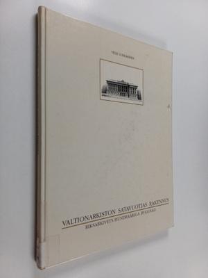 Ville Lukkarinen : Valtionarkiston satavuotias rakennus =...
