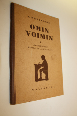 K. Merikoski : Omin voimin : kansakoulun kirjoitus- ja ki...