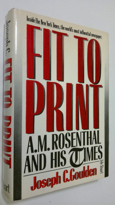 Joseph C. Goulden : Fit to Print : A. M. Rosenthal and hi...