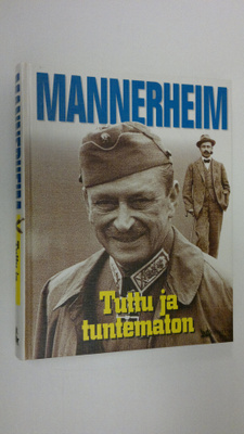 Mannerheim : tuttu ja tuntematon