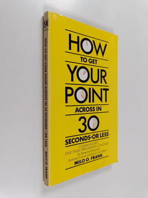 Milo O. Frank : How to Get Your Point Across in Thirty Se...