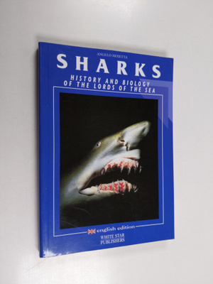 Angelo Mojetta : Sharks : history and biology of the lord...