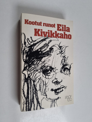 Eila Kivikk'aho : Kootut runot