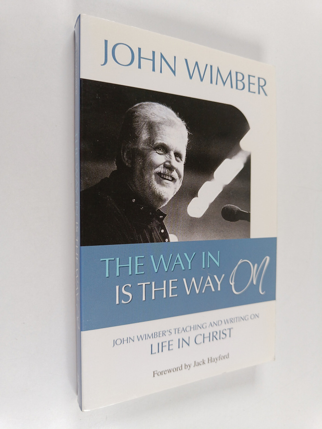 John Wimber : The Way in is the Way on : John Wimber's Te...