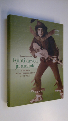 Pekka Lounela : Kohti arvoa ja ansiota : Suomen näyttelij...