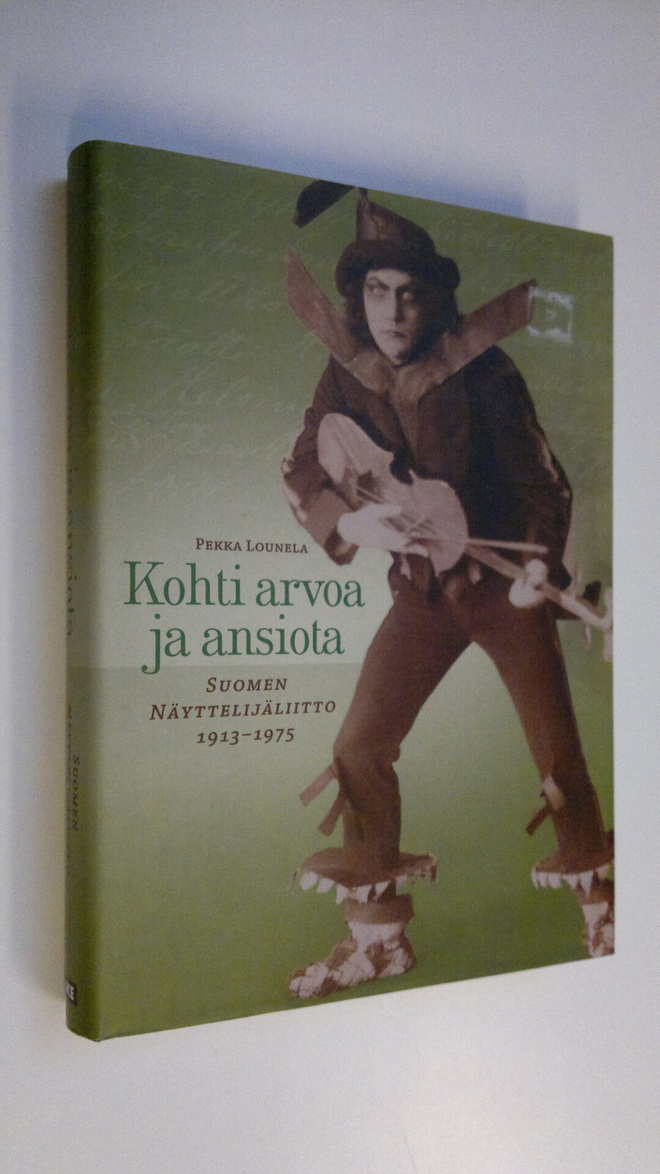 Pekka Lounela : Kohti arvoa ja ansiota : Suomen näyttelij...