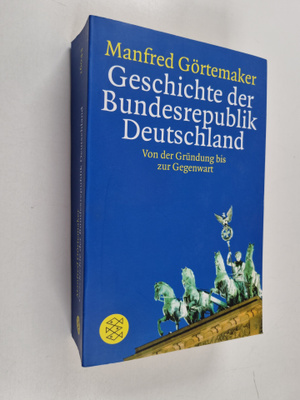 Manfred Görtemaker : Geschichte der Bundesrepublik Deutsc...
