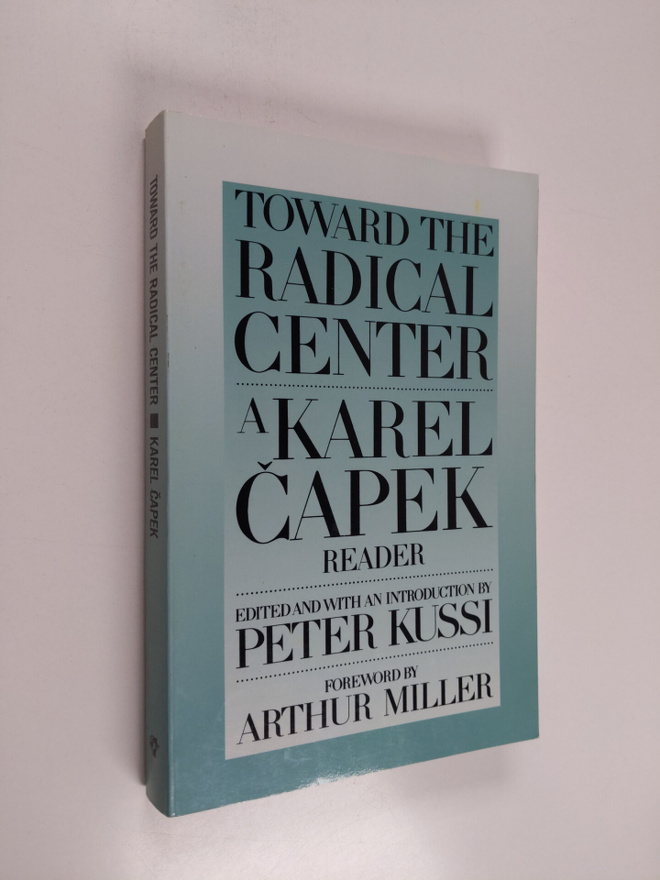 Karel Capek : Toward the Radical Center - A Karel Capek R...