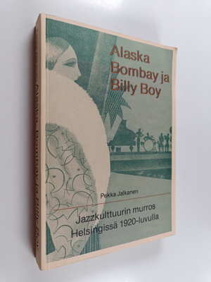 Pekka Jalkanen : Alaska, Bombay ja Billy Boy : jazzkulttu...