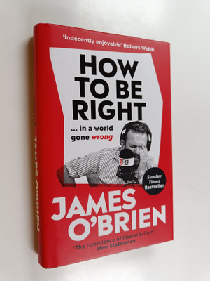 James O'Brien : How to be right : ... in a world gone wrong