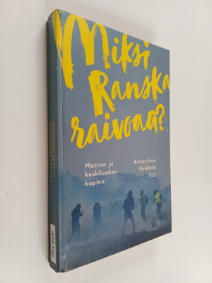 Annastiina Heikkilä : Miksi Ranska raivoaa?