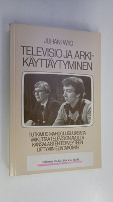 Juhani Wiio : Televisio ja arkikäyttäytyminen : tutkimus ...
