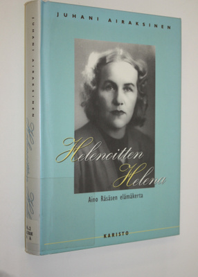 Juhani Airaksinen : Helenoitten Helena : Aino Räsäsen elä...