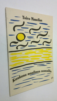 Toivo Ilmari Manelius : Kaukana maailman rannoilla : jälk...