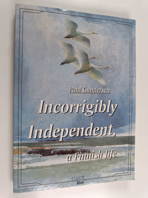 Paul Gundersen : Incorrigibly independent : a Finnish life