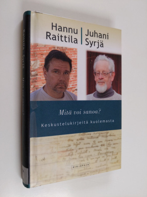 Hannu Raittila : Mitä voi sanoa : keskustelukirjeitä kuol...