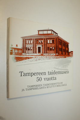 Anneli (toim.) Ilmonen : Tampereen taidemuseo 50 vuotta :...