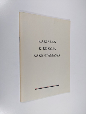 Pauli Pellervo Piispanen : Karjalan kirkkoja rakentamassa