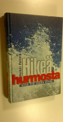 Heikki Peltola : Hikeä ja hurmosta : hyvä työ tekee hyvää
