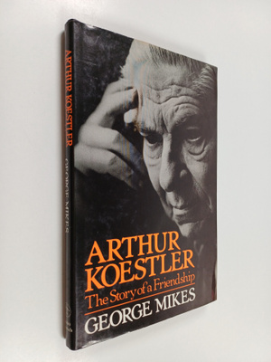 George Mikes : Arthur koestler : the story of a friendship