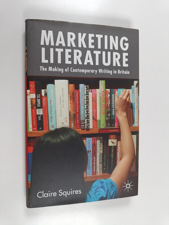 Claire Squires : Marketing Literature - The Making of Con...