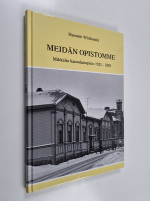 Hannele Wirilander : Meidän opistomme : Mikkelin kansalai...