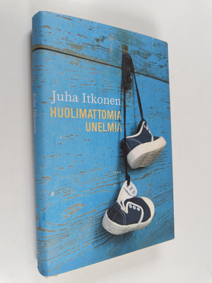 Juha Itkonen : Huolimattomia unelmia : kertomuksia
