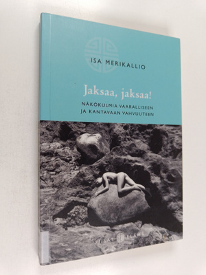 Isa Merikallio : Jaksaa, jaksaa! : näkökulmia vaarallisee...