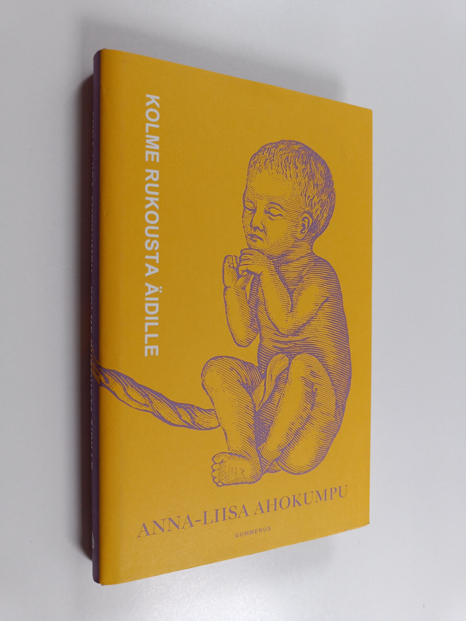 Anna-Liisa Ahokumpu : Kolme rukousta äidille
