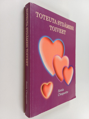 Sonia Choquette : Toteuta sydämesi toiveet : opas, jonka ...