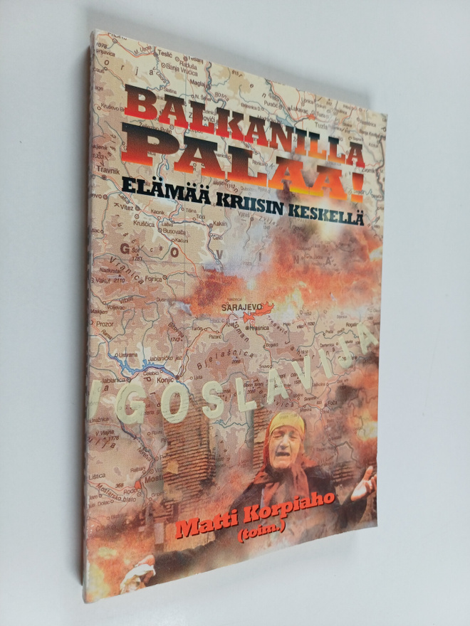 Matti Korpiaho : Balkanilla palaa! Elämää kriisin keskell...
