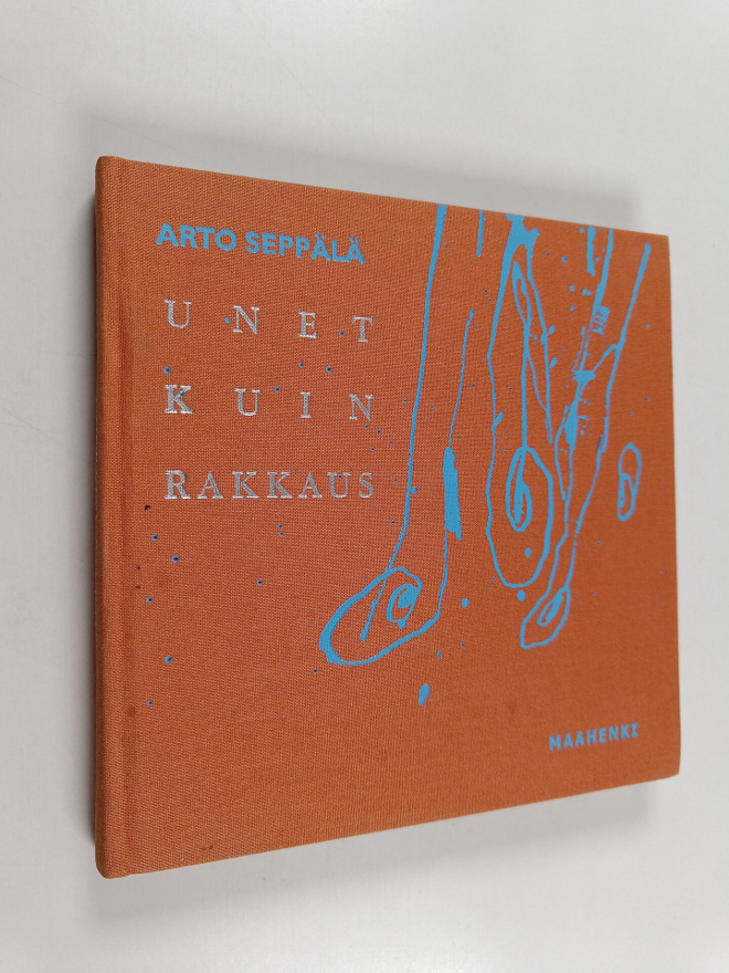 Arto Seppälä : Unet kuin rakkaus : mietelmiä, tokaisuja, ...