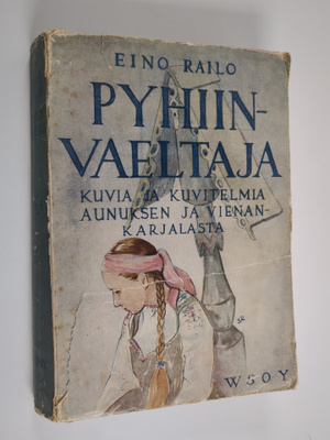Eino Railo : Pyhiinvaeltaja : kuvia ja kuvitelmia Aunukse...