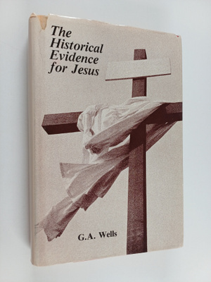 George Albert Wells : The Historical Evidence for Jesus