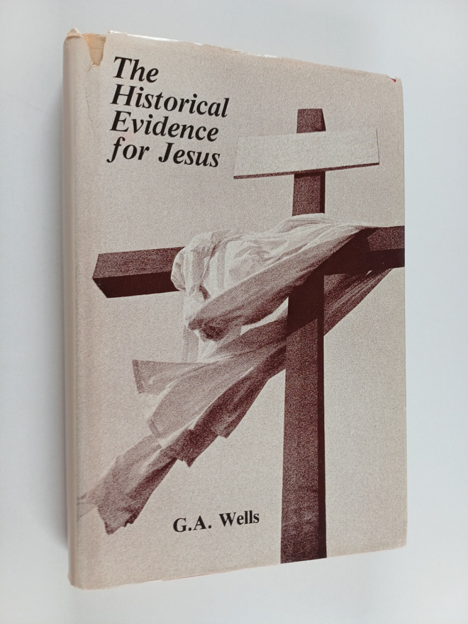 George Albert Wells : The Historical Evidence for Jesus