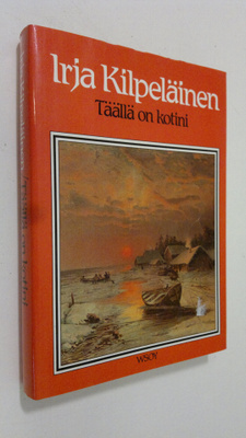 Irja Kilpeläinen : Täällä on kotini