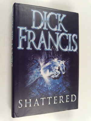 Dick Francis : Shattered