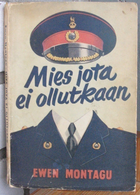 Ewen Montagu: Mies jota ei ollutkaan, Otava 1954. 145 s.
