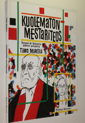 Timo Mäkelä : Kuolematon mestariteos : Honore de Balzacin...