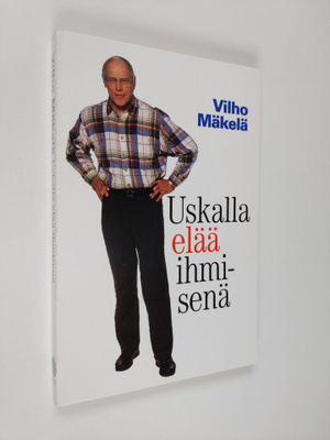 Vilho Mäkelä : Uskalla elää ihmisenä