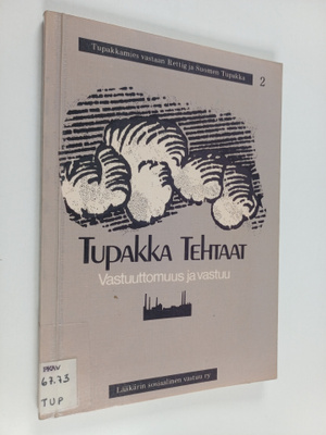 Tupakkatehtaat : vastuuttomuus ja vastuu : Tupakkamies va...