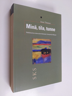 Senni Timonen : Minä, tila, tunne : näkökulmia kalevamitt...