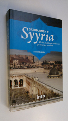 Brooke Allen : Satumainen Syyria : matka loisteliaan kult...