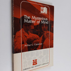 Arthur C. Custance ym. : The Mysterious Matter of Mind - pikkukuva 1