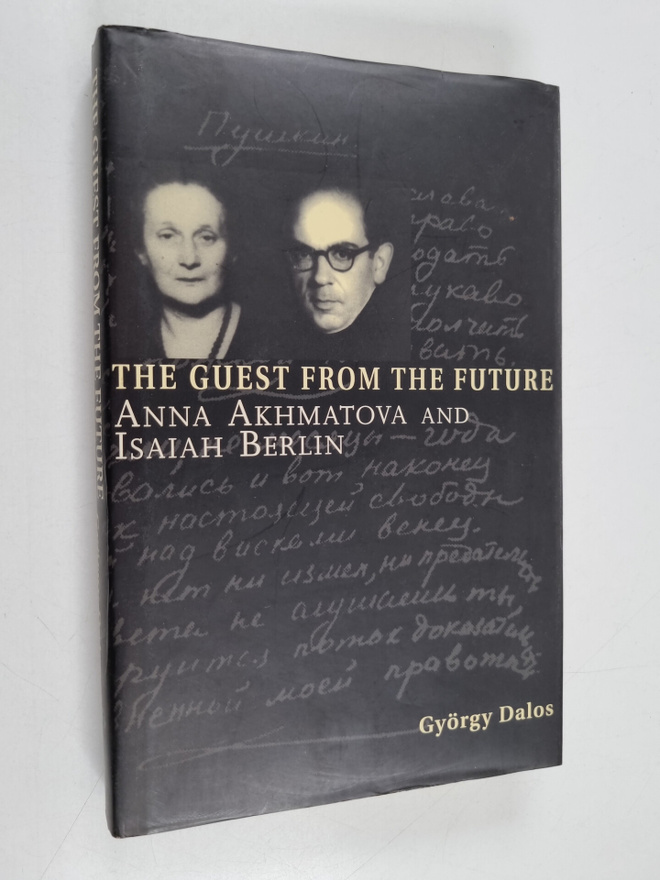 György Dalos ym. : The Guest from the Future - Anna Akhma...