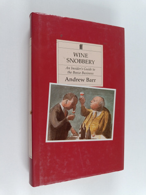 Andrew Barr : Wine Snobbery : An Insider's Guide to the B...