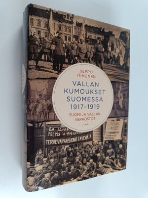Seppo Tiihonen : Vallan kumoukset Suomessa 1917-1919 : Su...