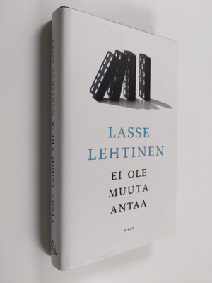 Lasse Lehtinen : Ei ole muuta antaa : romaani