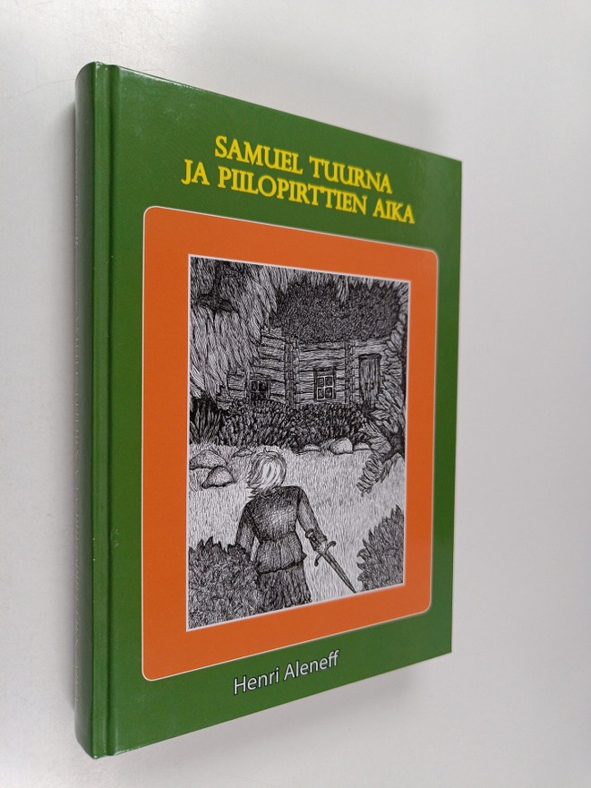 Henri Aleneff : Samuel Tuurna ja piilopirttien aika (sign...
